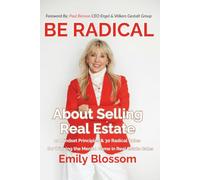 Be Radical: About Selling Real Estate: 12 Mindset Principles & 30 Rules for Winning the Mental Game in Real Estate