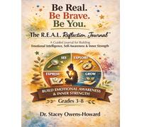 Be Real. Be Brave. Be You: A guided journal for building Emotional Intelligence, Self Awareness and Inner Strength