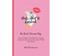 Be Real. Dream Big. Your Ultimate Workbook to Living Authentically and Going After What You Want
