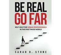 Be Real, Go Far: The Essential Guide to Authentic Living and Meaningful Connection
