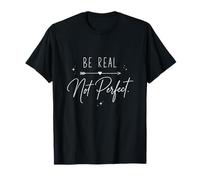 Be Real Not Perfect Minimalist Inspiring Typographie T-Shirt