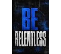 BE RELENTLESS: Motivational Composition Notebook