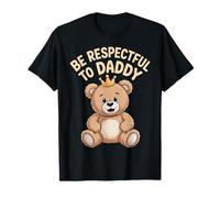 Be Respectful to Daddy Le père Valent l'enseignement - T-Shirt