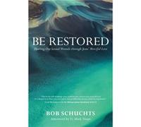 Be Restored: Healing Our Sexual Wounds Through Jesus Merciful Love