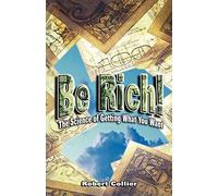 Be Rich!: The Science of Getting What You Want