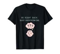 Be Right Back : Busy Overthinking Introverti Humour T-Shirt