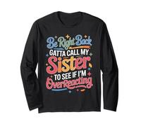 Be Right Back Calling My Sister Ask If I'm Overreacting - Manche Longue