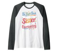 Be Right Back Calling My Sister Ask If I'm Overreacting - Manche Raglan