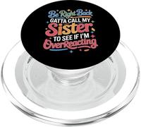 Be Right Back Calling My Sister Ask If I'm Overreacting - PopSockets PopGrip pour MagSafe