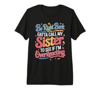 Be Right Back Calling My Sister Ask If I'm Overreacting - T-Shirt Haut de Gamme