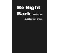 Be Right Back Having an Existential Crisis: A Funny Lined Notebook For Overthinkers, Deep Feelers, And Existential Thinkers