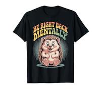 Be Right Back Mentally Cute Hedgehog Lunettes T-Shirt