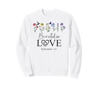Be Rooted in Gods Love Jesus Rooted in Christ Ephesians 3:17 Sweatshirt