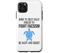Be Salty & Resist Born to Dillydally Forced to Fight Fascism Coque pour iPhone 11 Pro Max