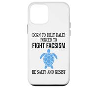 Be Salty & Resist Born to Dillydally Forced to Fight Fascism Coque pour iPhone 12 Mini