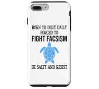 Be Salty & Resist Born to Dillydally Forced to Fight Fascism Coque pour iPhone 7 Plus/8 Plus