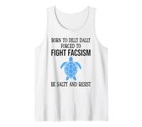 Be Salty & Resist Born to Dillydally Forced to Fight Fascism Débardeur