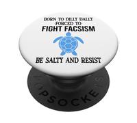 Be Salty & Resist Born to Dillydally Forced to Fight Fascism PopSockets PopGrip Adhésif