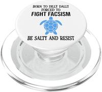 Be Salty & Resist Born to Dillydally Forced to Fight Fascism PopSockets PopGrip pour MagSafe