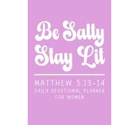 Be Salty Stay Lit Daily Devotional Planner for Women | Christian Bible Study Workbook: Features Daily Worship Planning Plus Tracking For Memorized ... Reflections, Inspiration, Prayers And More