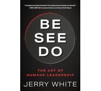 BE SEE DO: The Art of Humane Leadership