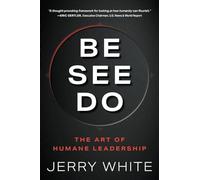 Be See Do: The Art of Humane Leadership
