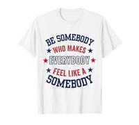 Be Somebody Who Makes Everyone Feel Special, Positive Citation T-Shirt