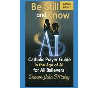 Be Still and Know: Catholic Prayer in the Age of AI for All Believers