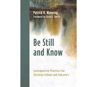 Be Still and Know Contemplative Practices for Christian Schools and Educators - Patrick R. Manning - Eerdmans - ebook (ePub) - Livre