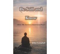 Be Still and Know: For Those Who Have Prayed Faithfully and No Longer Know How to Pray