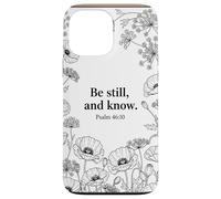 Be Still, and Know. Psalm 46:10 Chrétien Foi Fleur Bible Art Coque pour iPhone 13 Pro Max