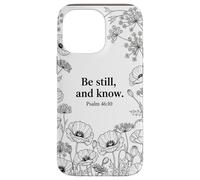 Be Still, and Know. Psalm 46:10 Chrétien Foi Fleur Bible Art Coque pour iPhone 14 Pro Max