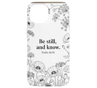 Be Still, and Know. Psalm 46:10 Chrétien Foi Fleur Bible Art Coque pour iPhone 15