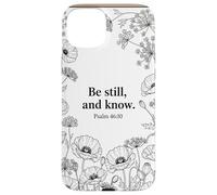 Be Still, and Know. Psalm 46:10 Chrétien Foi Fleur Bible Art Coque pour iPhone 15 Plus
