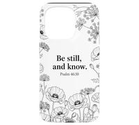 Be Still, and Know. Psalm 46:10 Chrétien Foi Fleur Bible Art Coque pour iPhone 15 Pro