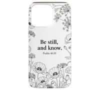 Be Still, and Know. Psalm 46:10 Chrétien Foi Fleur Bible Art Coque pour iPhone 15 Pro Max