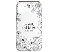 Be Still, and Know. Psalm 46:10 Chrétien Foi Fleur Bible Art Coque pour iPhone 16 Plus