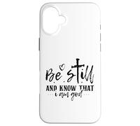 Be Still and Know That I Am God - Citation inspirante Coque pour iPhone 16 Plus