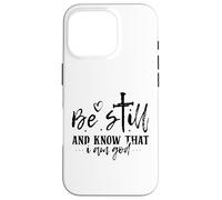 Be Still and Know That I Am God - Citation inspirante Coque pour iPhone 16 Pro