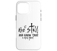 Be Still and Know That I Am God - Citation inspirante Coque pour iPhone 16 Pro Max