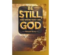 Be Still and Know That I Am God: “Finding Peace, Strength, and Assurance in the Psalms”