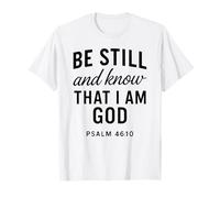 Be Still and Know That I Am God Psaum 46:10 Bible Verse Pray T-Shirt
