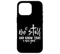 Be Still and Know That I Am God - Verse biblique chrétienne Coque pour iPhone 16 Pro