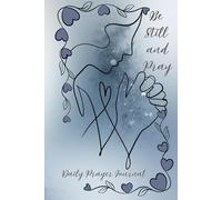 Be Still and Pray - Daily Prayer Journal: Find Peace, Purpose, and Creative Reflection with ample space for Daily Prayer for the Christian Woman, ... Coloring Pages, and Scripture throughout.