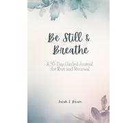 Be Still & Breathe: A 30-Day Guided Journal for Rest & Renewal