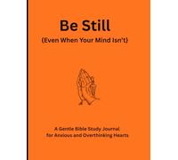Be Still {Even When Your Mind Isn't: A Gentle Bible Study Journal for Anxious and Overthinking Hearts