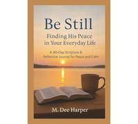 Be Still: Finding His Peace in Your Everyday Life