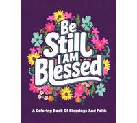 Be Still I Am Blessed: An Adult Coloring Journey Of Blessings And Faith, 50 Bible Verses For Creative Reflections On God's Promises And Grace, A ... And Teen Girls, Large Coloring Pages 8.5x11"