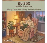 Be Still in His Presence: A Cozy Christian Coloring Book for Women with Bible Verses, Devotional Space, and Peaceful Scenes