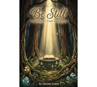 Be Still: Learning to Trust God Again
